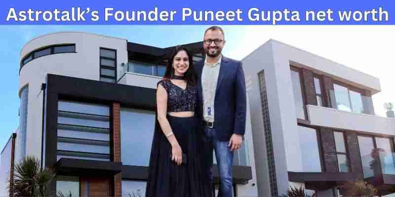 Puneet Gupta Net Worth| Astrotalk के Founder पुनीत गुप्ता 1243 करोड़ के संपत्ति के है मालिक 1 Puneet Gupta Net Worth| Astrotalk