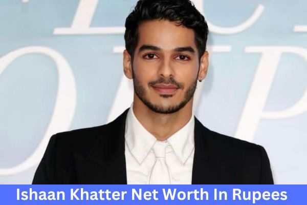 Actor Ishaan Khatter Net Worth In Rupees