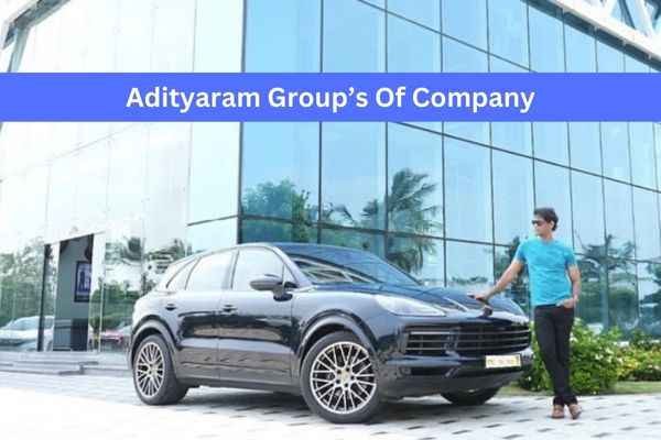 Adityaram Net Worth| आदित्यराम ग्रुप के Chairman का Palace देख अंबानी का घर भी लगेगा फीका 2 Adityaram Net Worth And Company