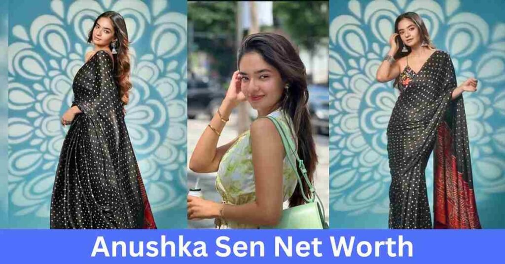 anushka sen net worth