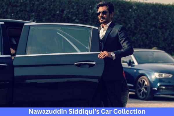 Nawazuddin Siddiqui Car Collection And Net Worth