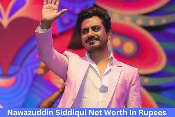 Nawazuddin Siddiqui Net Worth In Rupees
