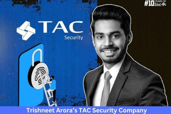Trishneet Arora Net Worth And His Company