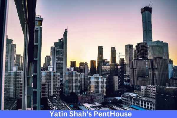 मुंबई में 158.51 करोड़ का Penthouse खरीदने वाले Yatin Shah Net Worth कितनी है? 2 Yatin Shah Net Worth And Penthouse