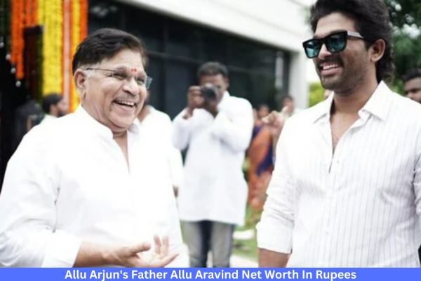 Allu Arjun's Father Allu Aravind Net Worth In Rupees